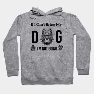 If I Can't Bring My Dog I'm Not Going Shirt Dog Lover pet Hoodie